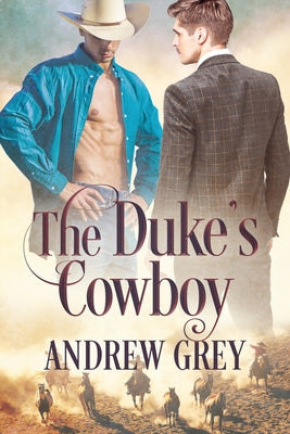 The Duke's Cowboy: Volume 1 by Grey, Andrew