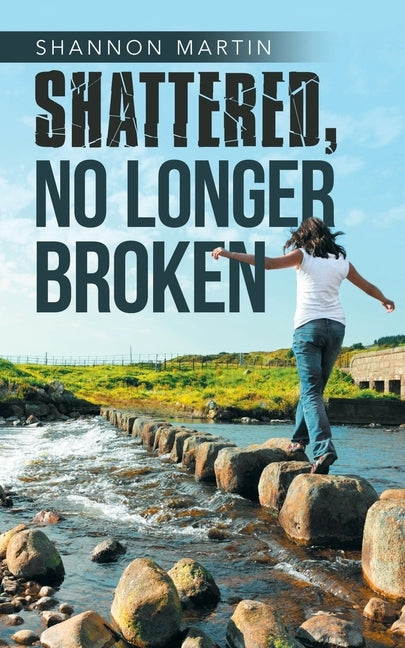 Shattered, No Longer Broken by Martin, Shannon