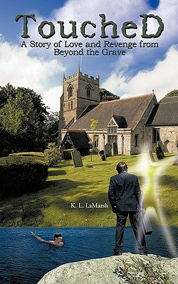 Touched: A Story of Love and Revenge from Beyond the Grave by LaMarsh, K. L.