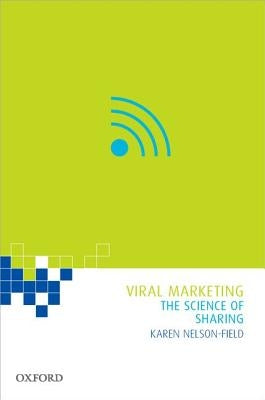 Viral Marketing: The Science of Sharing by Nelson-Field