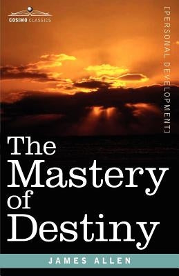 The Mastery of Destiny by Allen, James