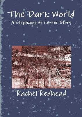 The Dark World: A Stephanie de Cantor Story by Redhead, Rachel