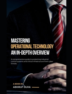 Operational Technology Security: An In-Depth Overview by Guha, Abhirup
