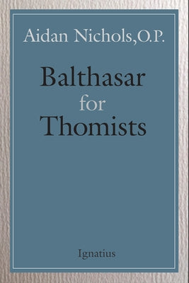 Balthasar for Thomists by Nichols, Aidan