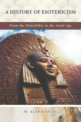 A History of Esotericism by Kazlev, M. Alan