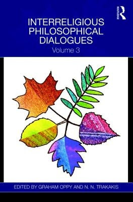 Interreligious Philosophical Dialogues: Volume 3 by Oppy, Graham