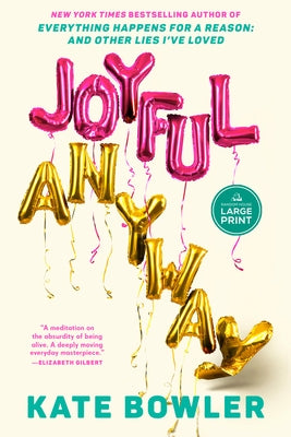 Joyful, Anyway by Bowler, Kate