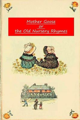 Mother Goose Or The Old Nursery Rhymes by Greenaway, Kate