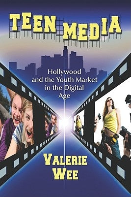 Teen Media: Hollywood and the Youth Market in the Digital Age by Wee, Valerie