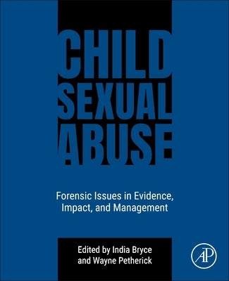 Child Sexual Abuse: Forensic Issues in Evidence, Impact, and Management by Bryce, India
