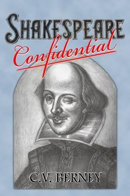 Shakespeare Confidential by Berney, C. V.