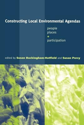 Constructing Local Environmental Agendas: People, Places and Participation by Buckingham-Hatfield, Susan
