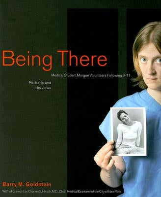 Being There: Medical Student Morgue Volunteers Following 9-11 by Goldstein, Barry M.