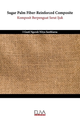Sugar Palm Fiber-Reinforced Composite by Santhiarsa, I. Gusti Ngurah Nitya