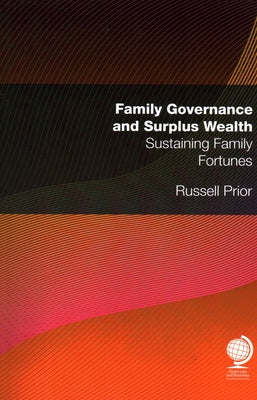 Family Governance and Surplus Wealth: Sustaining Family Fortunes by Prior, Russell