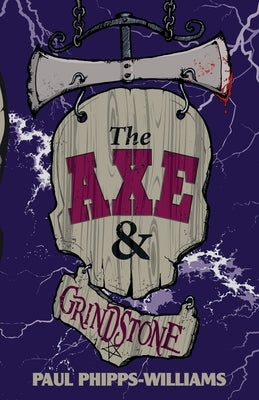 The Axe & Grindstone by Phipps-Williams, Paul