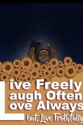 Live Freely, Laugh Often, Love Always; But Live Truthfully by Bolden, Mikel