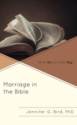 Marriage in the Bible: What Do the Texts Say? by Bird, Jennifer