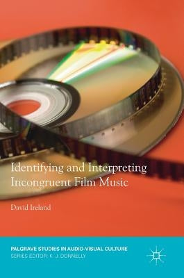 Identifying and Interpreting Incongruent Film Music by Ireland, David