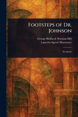 Footsteps of Dr. Johnson by Hill, George Birkbeck Norman