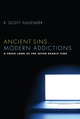 Ancient Sins . . . Modern Addictions by Sullender, R. Scott