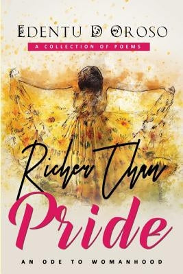 Richer Than Pride: An Ode To Womanhood by Oroso, Edentu D.