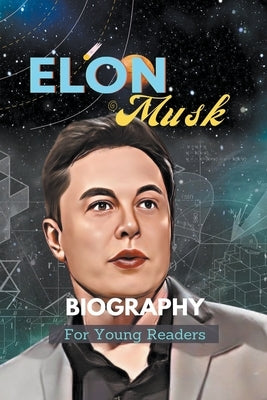 Elon Musk Biography For Young Readers by Dorjic, Kinzang