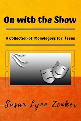 On with the Show: A Collection of Monologues for Teens by Zenker, Susan Lynn