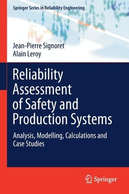 Reliability Assessment of Safety and Production Systems: Analysis, Modelling, Calculations and Case Studies by Signoret, Jean-Pierre