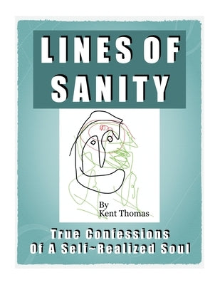 Lines of Sanity: True Confessions of a Self-Realized Soul by Thomas, Kent