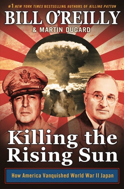 Killing the Rising Sun: How America Vanquished World War II Japan by O'Reilly, Bill