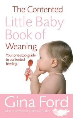 The Contented Little Baby Book of Weaning by Ford, Gina