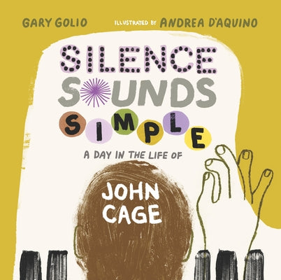 Silence Sounds Simple: A Day in the Life of John Cage by Golio, Gary