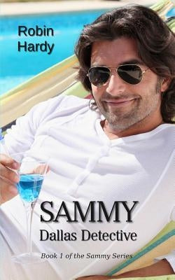 Sammy: Dallas Detective: Book 1 of the Sammy Series by Hardy, Robin