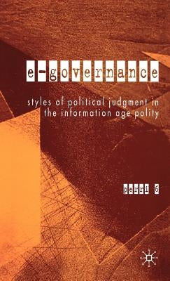 E-Governance: Styles of Political Judgment in the Information Age Polity by Perri, P.