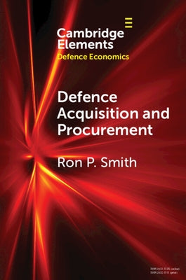 Defence Acquisition and Procurement: How (Not) to Buy Weapons by Smith, Ron P.