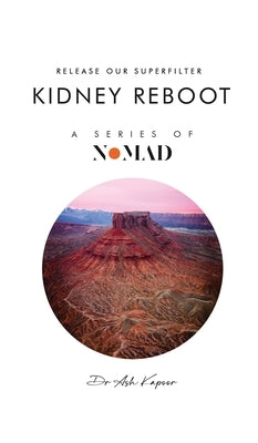 Kidney Reboot: Release Our Superfilter by Kapoor, Ash