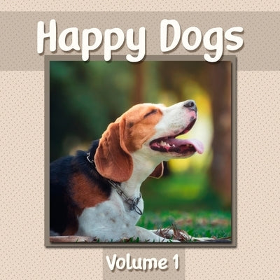 Happy Dogs Volume 1: Dog Photography Book Featuring Adorable Canine Photos - WORD-FREE EDITION - Perfect Gift Book for Memory Care or Speci by Givapik Press