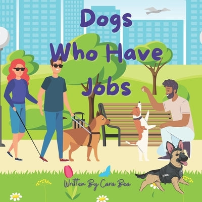 Dogs Who Have Jobs by Bea, Cara
