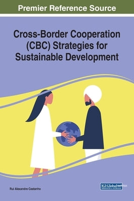 Cross-Border Cooperation (CBC) Strategies for Sustainable Development by Castanho, Rui Alexandre