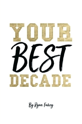 Your Best Decade by Fahey, Ryan B.