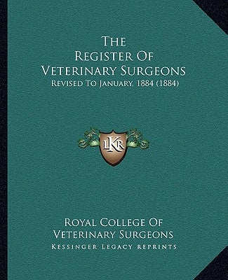 The Register Of Veterinary Surgeons: Revised To January, 1884 (1884) by Royal College of Veterinary Surgeons
