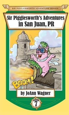 Sir Pigglesworth's Adventures in San Juan, PR by Wagner, Joann