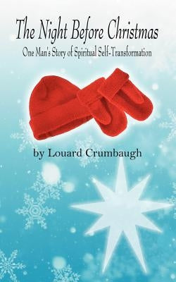 The Night Before Christmas: One Man's Story of Spiritual Self-Transformation by Crumbaugh, Louard