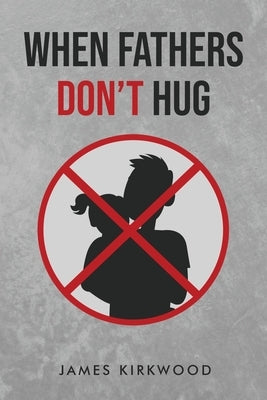 When Father's Don't Hug by Kirkwood, James
