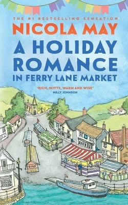 A Holiday Romance in Ferry Lane Market: A completely addictive feel-good romance by May, Nicola
