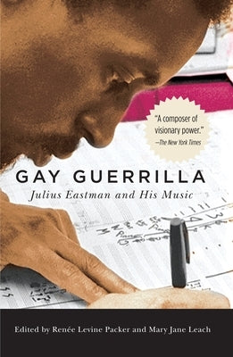 Gay Guerrilla: Julius Eastman and His Music by Levine-Packer, Renee