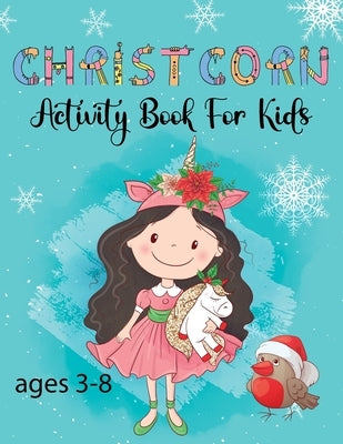 Christcorn Activity Book For Kids for ages 3-8: Unicorn Christmas Activity Book For Kids Coloring, Sticker, Maze, Suduko, Word Search by Publishing, Love Shimul