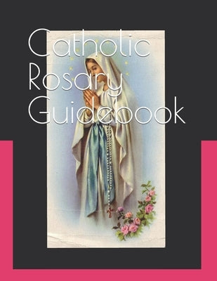 Catholic Rosary Guidebook: How to Study the Roman Catholic Rosary by Parsankul, Levi