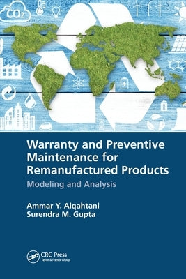 Warranty and Preventive Maintenance for Remanufactured Products: Modeling and Analysis by Alqahtani, Ammar Y.